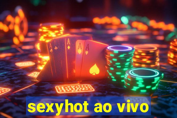 sexyhot ao vivo